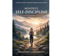 Mindful Self-Discipline: The Art of Conscious Change: 9 (Mindful Life Design)
