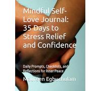 Mindful Self-Love Journal: 35 Days to Stress Relief and Confidence: Daily Prompts, Checklists, and Reflections for Inner Peace