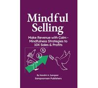 Mindful Selling: Make Revenue with Calm - Mindfulness Strategies to 10X Sales & Profits