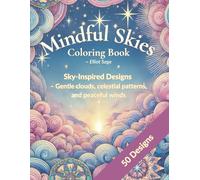 Mindful Skies: A Relaxing Coloring Book for Stress Relief, Mindfulness, and Creativity for Adults and Teens,: Get lost in 50 Original Soothing Cloud, Wind, and Celestial Patterns