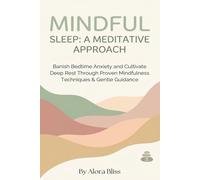 MINDFUL SLEEP: A MEDITATIVE APPROACH: Banish Bedtime Anxiety and Cultivate Deep Rest Through Proven Mindfulness Techniques & Gentle Guidance