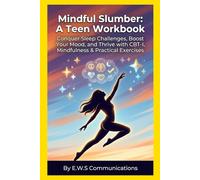 Mindful Slumber: A Teen Workbook: Conquer Sleep Challenges, Boost Your Mood, and Thrive with CBT-I, Mindfulness & Practical Exercises (Mental Health For Teens And Young Adults)