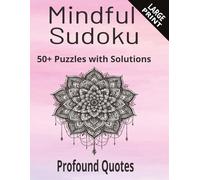 Mindful Soduku LARGE Print Puzzle Book: Soduku Puzzles for Mindfulness - Help Relax, Unwind and Focus - 8.5x11, 110 Pages - 50+ Puzzles - Profound Quotes - Solutions Included