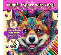 Mindful Space with Corgi Mandala Coloring for Relaxation For Teens & Adults: A Mandala Coloring Therapy Book Featuring Milo the Corgi - Stress Relief, ... the Corgi Adventures Series by Totu Tayo™)