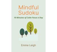 Mindful Sudoku: 10 Minutes of Calm Focus a Day | 6x9 inches | 114 Pages | 50+ Puzzles | Solutions Included