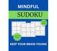 Mindful Sudoku: 100 Large Print Puzzles to Keep Your Brain Young: Challenge Your Mind Without the Eye Strain - Perfect for Adults & Seniors
