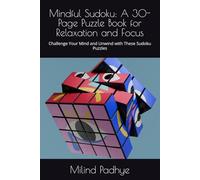 Mindful Sudoku: A 30-Page Puzzle Book for Relaxation and Focus: Challenge Your Mind and Unwind with These Sudoku Puzzles