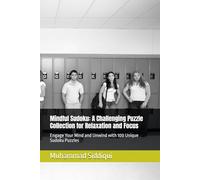 Mindful Sudoku: A Challenging Puzzle Collection for Relaxation and Focus: Engage Your Mind and Unwind with 100 Unique Sudoku Puzzles