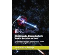 Mindful Sudoku: A Numbering Puzzle Book for Relaxation and Focus: Challenge Your Mind and Unwind with 100 Sudoku Puzzles of Varying Difficulty Levels