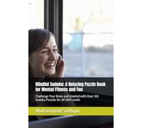 Mindful Sudoku: A Relaxing Puzzle Book for Mental Fitness and Fun: Challenge Your Brain and Unwind with Over 100 Sudoku Puzzles for All Skill Levels