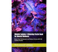 Mindful Sudoku: A Relaxing Puzzle Book for Mental Wellness: Boost Your Brainpower and Reduce Stress with 100 Sudoku Puzzles