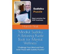 "Mindful Sudoku: A Relaxing Puzzle Book for Mental Wellness": "Challenge Your Mind and Find Inner Peace with Sudoku Puzzles"