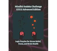 Mindful Sudoku Challenge - 12X12 Advanced Edition: Logic Puzzles for Stress Relief, Focus, and Brain Health | 8.5x11 | 280 Games | With Solutions | 4 ... Challenge Series Home and Gifts Editions)