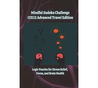 Mindful Sudoku Challenge - 12X12 Advanced Travel Edition: Logic Puzzles for Stress Relief, Focus, and Brain Health | 6x9 | 280 Games | With Solutions ... Sudoku Challenge: Travel Edition Series)