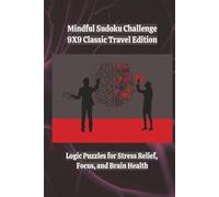 Mindful Sudoku Challenge - 9×9 Classic Travel Edition: Logic Puzzles for Stress Relief, Focus, and Brain Health | 6X9 | Portable | 400 Games | With ... Sudoku Challenge: Travel Edition Series)