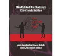 Mindful Sudoku Challenge - 9X9 Classic Edition: Logic Puzzles for Stress Relief, Focus, and Brain Health | 8.5x11 | 400 Games | With Solutions | 4 ... Challenge Series Home and Gifts Editions)