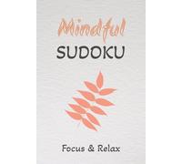 Mindful Sudoku - Focus & Relax - Puzzle Book: Sudoku Puzzles | Help Calm the Mind | Mindfulness, Relax & Focus | 6x9 inches, 110 pages | 50+ puzzles | Solutions Included