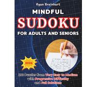 Mindful Sudoku for Adults and Seniors: 180 Puzzles from Very Easy to Medium with Progressive Difficulty and Full Solutions