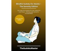 Mindful Sudoku for Adults - The Serenity Edition: 120 Large-Print Sudokus for Calm, Balance & Inner Peace - Relaxing Logic Games for Focused Minds