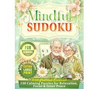 Mindful Sudoku for Seniors: 150 Extra Large Print Calming Puzzles for Relaxation, Focus & Inner Peace - With Gratitude Prompts & Full Solutions