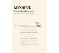 MINDFUL Sudoku Fundamentals: 500 Calming Sudoku Puzzles for Beginners | Designed for Relaxation, Focus and Confidence | Includes Solutions | 6x9 Inches