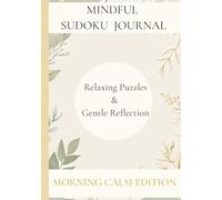 Mindful Sudoku Journal | Relaxing Puzzles and Gentle Reflection | Morning Calm Edition: Relaxing Puzzles & Gentle Reflection for Calm Daily Focus