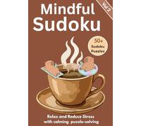 Mindful Sudoku Puzzle Book for Relaxation: 50+ Easy to Medium Puzzles to Relieve Stress, Improve Focus, and Unwind with a Calm, Cozy Experience (Vol. 1) (Standard Sudoku)