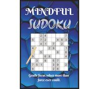 Mindful Sudoku Puzzle Book: Mindful Sudoku Puzzle Book | Mindfulness Calms the Mind | 6x9 inches, 110 pages | 50+ Puzzles | Solutions Included