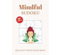 Mindful Sudoku Puzzle Book: Sudoku Puzzles for Mindful | Help Calm the Mind, Relax, and Focus | 6x9 inches, 110 Pages | 50+ Puzzles | Solutions Included