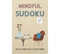 Mindful Sudoku Puzzle Book: Sudoku Puzzles for Mindfulness | Help Calm the Mind, Relax and Focus | 6x9 inches,110 pages | 50+ Puzzles | Solutions Included