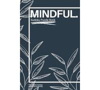 MINDFUL Sudoku Puzzle Book: The Present Moment Welcomes You Kindly | Calm and Reflective Sudoku Puzzles for Gentle Focus | 6 × 9 Inches | 50+ Puzzles | Solutions Included