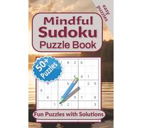 Mindful Sudoku Puzzles: Over 50 Relaxing Puzzles to Ease Your Mind | 6x9 inches, 120 Pages | Solutions and Noteable Quotes Included | Gift for Vacations and Quiet Time