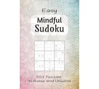 Mindful Sudoku: Relaxing Sudoku Puzzles for Mind Calming Brainwork and Easy Problem Solving | 6x9 inches, 115 pages | 50+ Easy Puzzles...Great for Gifts, Vacations, and Stress Free Down Times
