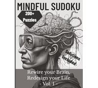 Mindful Sudoku: Rewire Your Brain, Redesign Your Life, Vol. 1 | 200+ Relaxing Puzzles for Focus, Calm, Mindfulness & Mental Clarity | Very Easy to Medium | Solutions Included