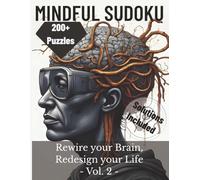 Mindful Sudoku: Rewire Your Brain, Redesign Your Life, Vol. 2: 200+ Relaxing Puzzles for Focus, Calm, Mindfulness & Mental Clarity | Easy to Challenging | Solutions Included