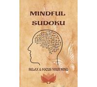 Mindful Sudoku: Sudoku Puzzles for Mindful | Help relax the mind calm and focus | 6x9 inches,112 pages| 50 + Puzzles | Solutions Included