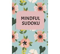Mindful Sudoku: Sudoku Puzzles for Mindfulness | 6x9 inches,110 Pages | 50+ Puzzles | Solutions Included