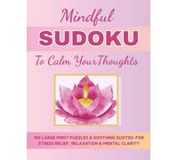 Mindful Sudoku To Calm Your Thoughts: Large Print for Relaxation, Stress Relief & Mental Clarity