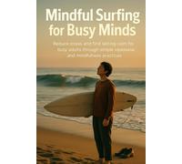 Mindful Surfing for Busy Minds: Reduce stress and find lasting calm for busy adults through simple vipassana and mindfulness practices