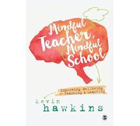 Mindful Teacher, Mindful School: Improving Wellbeing in Teaching and Learning