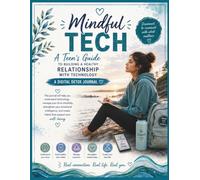 Mindful Tech: A Teen’s Guide to Building a Healthy Relationship with Technology: A Digital Detox Journal for Mindfulness, Emotional Intelligence & Healthy Screen Habits