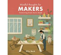 Mindful Thoughts for Makers: Connecting head, heart, hands