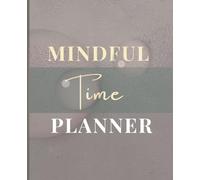 Mindful Time PlannerUndated Monthly, Weekly & Daily Planner for Focus, Organization and Intentional Living