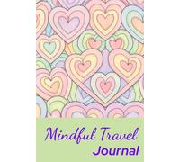 Mindful Travel Journal: For slowing down, reflecting and remembering. Space to capture thoughts and memories, practise daily gratitude. Inspiring affirmations. Adult colouring pages