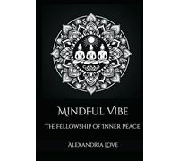 MindFul Vibe: The Fellowship of Inner Peace (MINDFULVIBE-A JOURNEY TOWARDS INNER PEACE AND AWARENESS)