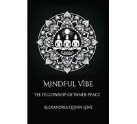 MindFul Vibe: The Fellowship of Inner Peace (MINDFULVIBE-A JOURNEY TOWARDS INNER PEACE AND AWARENESS)