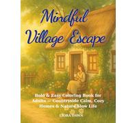 Mindful Village Escape: Bold & Easy Coloring Book for Adults - Countryside Calm, Cozy Homes & Nature Slow Life