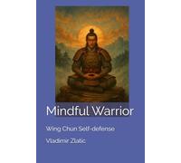 Mindful Warrior: Wing Chun Self-defense (Understanding Wing Chun)