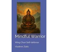 Mindful Warrior: Wing Chun Self-defense (Understanding Wing Chun)