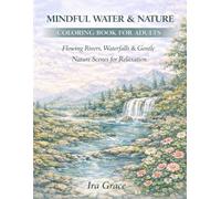 Mindful Water & Nature Coloring Book for Adults: Flowing Rivers, Waterfalls & Gentle Nature Scenes for Relaxation (Nature Calm Coloring Collection)
